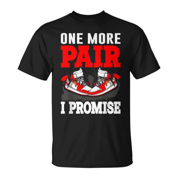 One More Pair I Promise Shoe Collector Sneakerhead T-Shirt