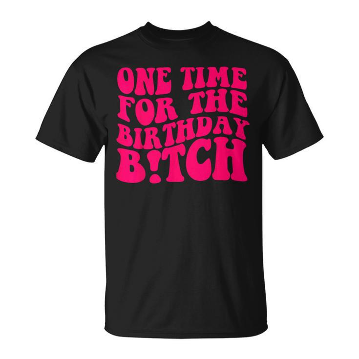 One Time For The Birthday Bitch Retro T-Shirt