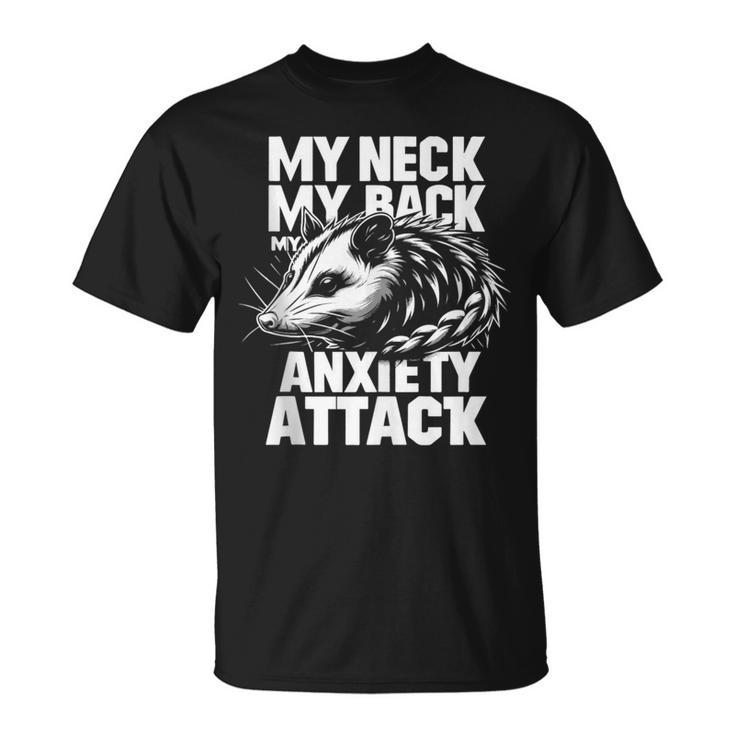 Opossum My Neck My Back My Anxiety Attack Possum Animal T-Shirt