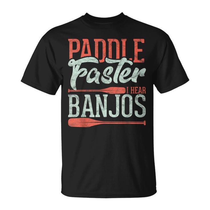 Paddle Faster I Hear Banjos Rowing Canoe Kajak T-Shirt