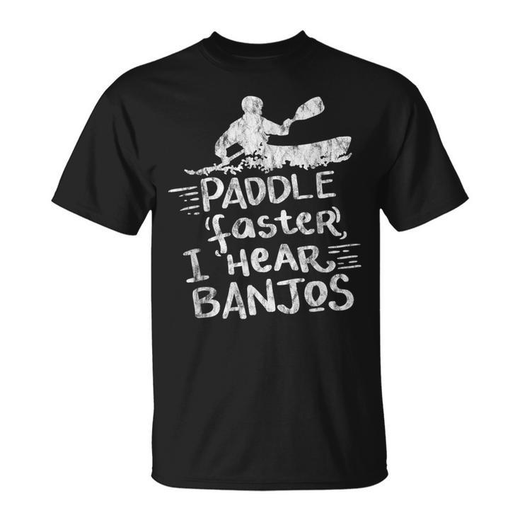 Paddle Faster I Hear Banjos Kayak Rafting Camping T-Shirt