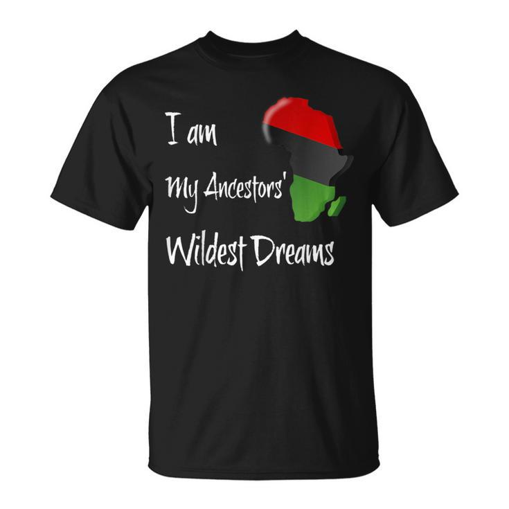 Pan African Flag I Am My Ancestors' Wildest Dreams T-Shirt