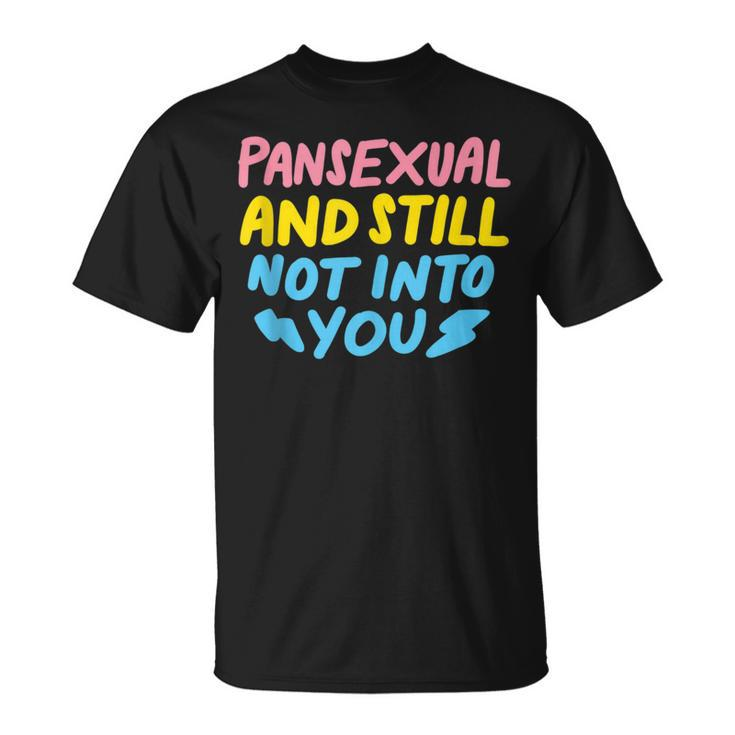 Pansexual And Still Not Into You Lgbtq Pride T-Shirt