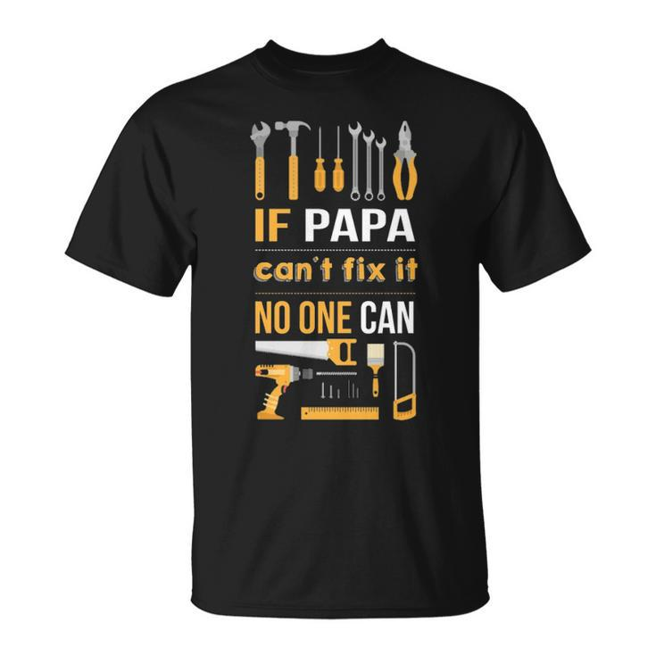 If Papa Can't Fix It Noe Can T-Shirt