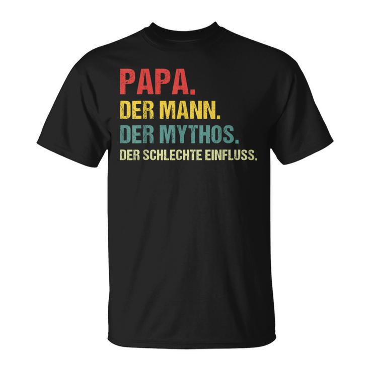 Papa Der Mann Der Mythos Der Schlechte Influence Father Slogan T-Shirt