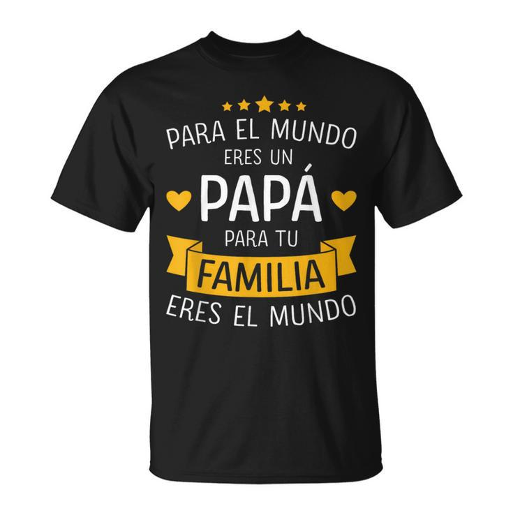 Papá El Mundo Para Familia Por Día Del Padre Y Cumpleanos T-Shirt