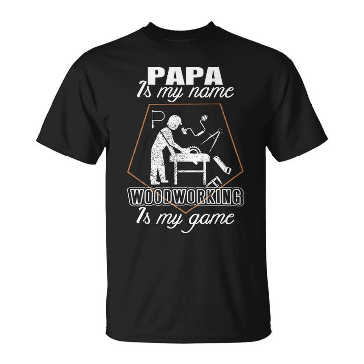 Papa Is My NameWoodworking Father's Day T-Shirt