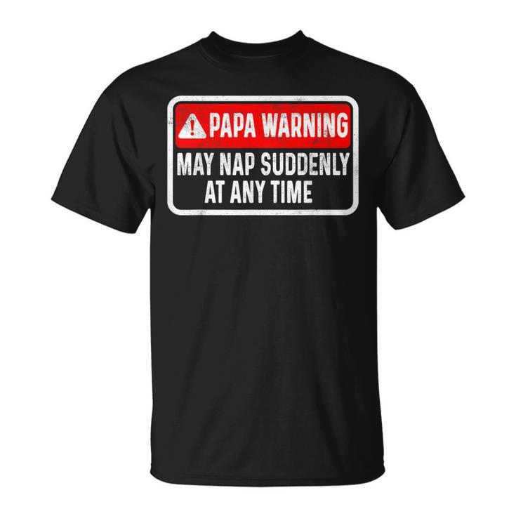 Papa Warning May Nap Suddenly At Any Time For Father's Day T-Shirt