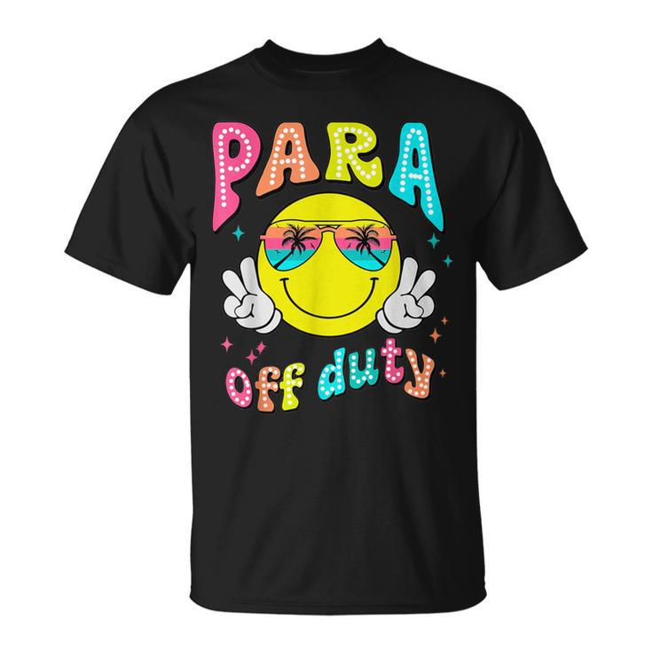 Para Off Duty Last Day Of School Para Squad Paraprofessional T-Shirt