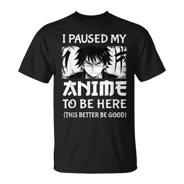 I Paused My Anime To Be Here Otaku Anime Manga T-Shirt