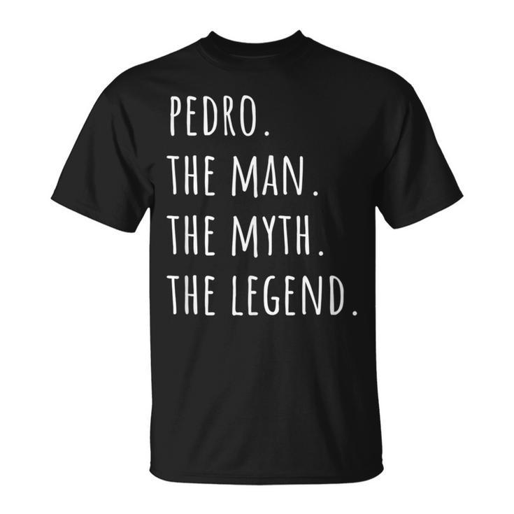 Pedro The Man The Myth The Legend T-Shirt