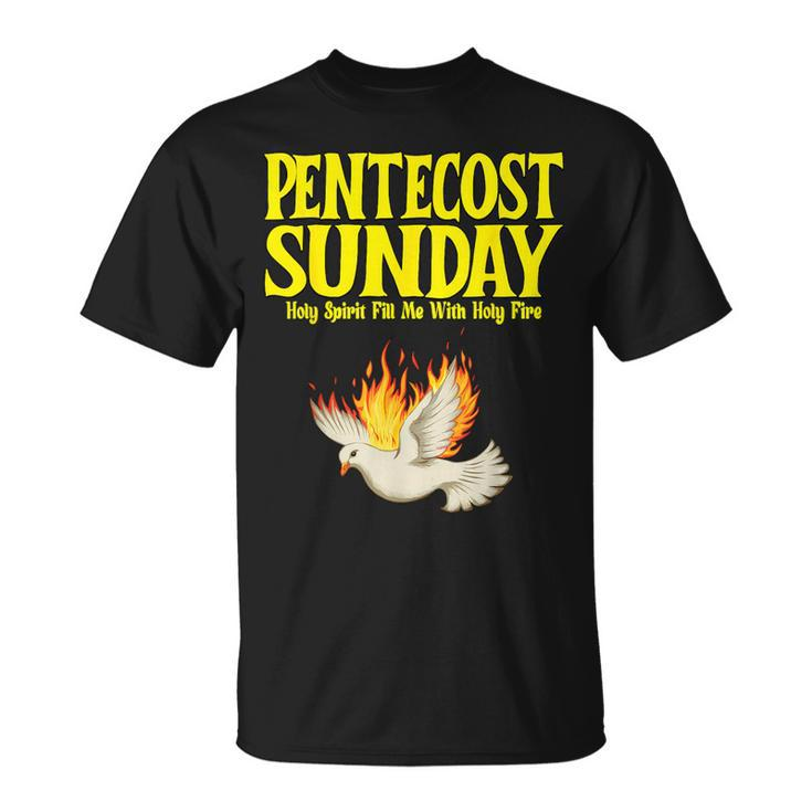 Pentecost Sunday Holy Spirit Fill Me With Holy Fire T-Shirt