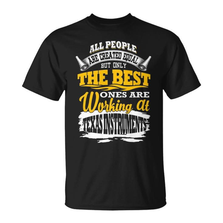 All People Are Created Equal Butly The Bestes Are Working At Texas Instruments T-Shirt
