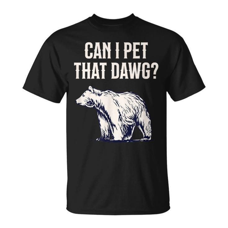Can I Pet That Dawg Bear Meme Southern Accent T-Shirt