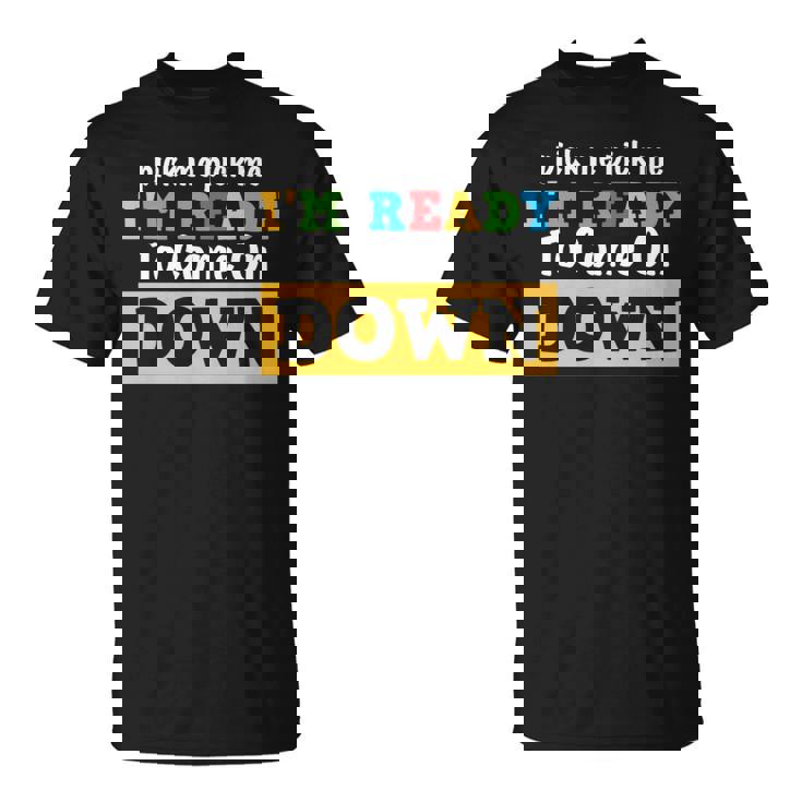 Pick Me Pick Me I'm Ready To Come On Down And Cool Gam T-Shirt