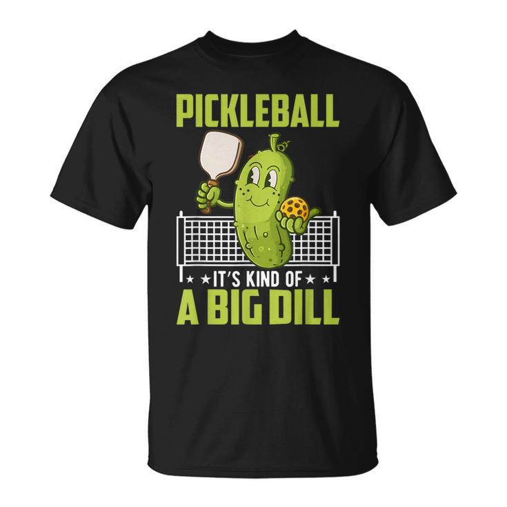 Pickle It's Kind Of A Big Dill Pickleball Paddleball T-Shirt