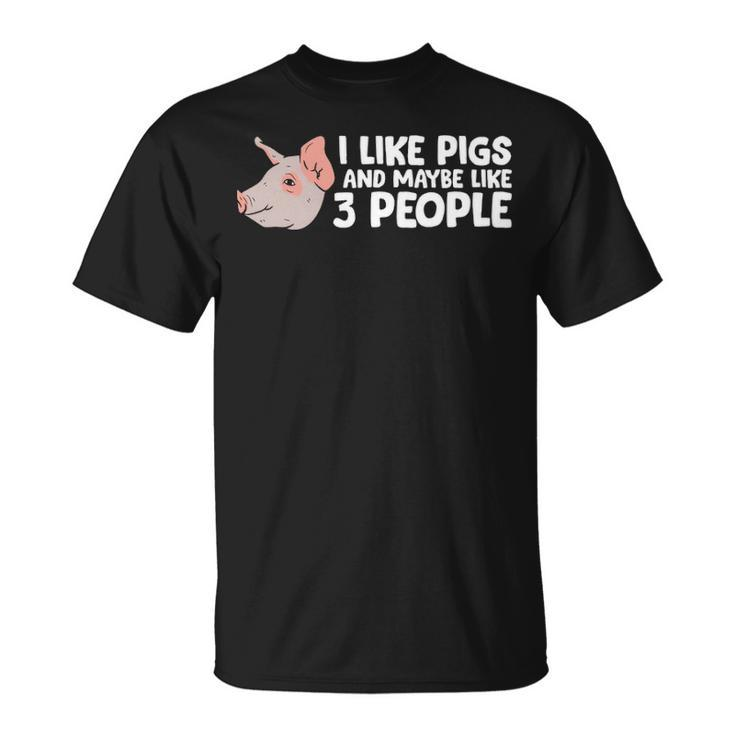 I Like Pigs And Maybe Like 3 People Pigs T-Shirt