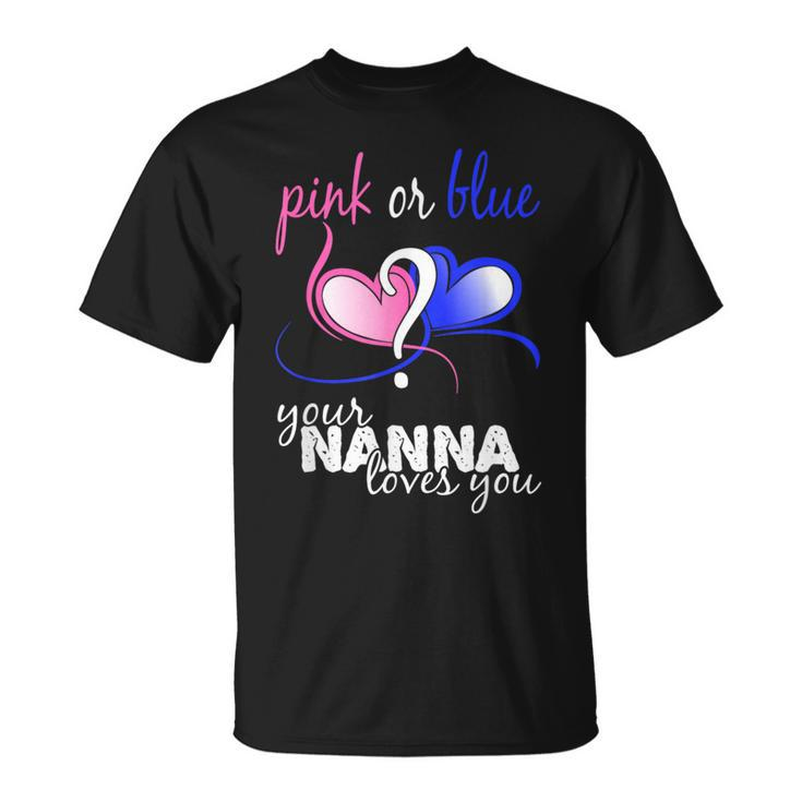 Pink Or Blue Gender Reveal Your Nanna Loves You T T-Shirt