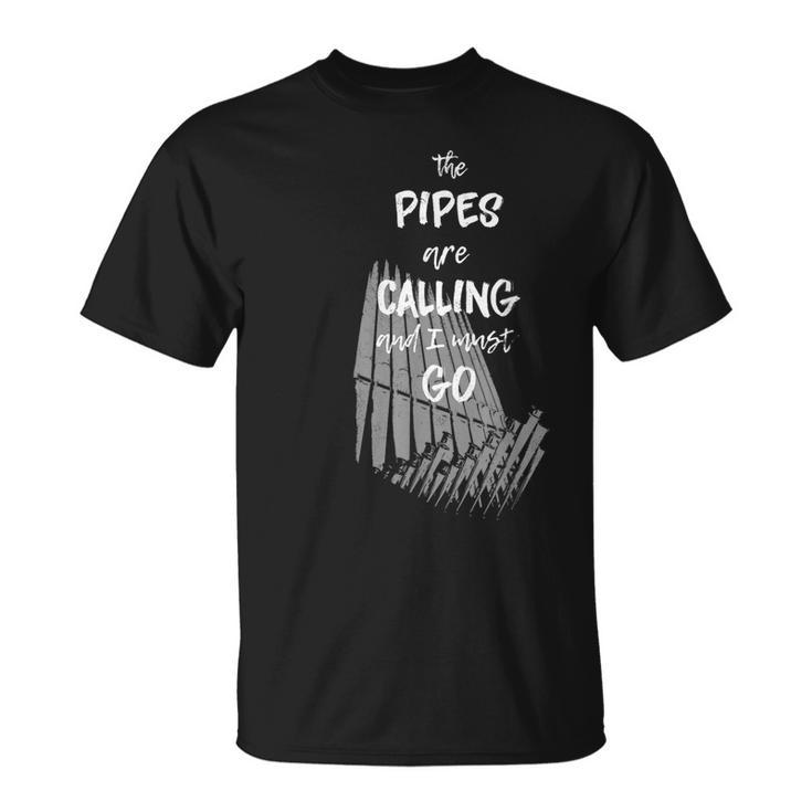 The Pipes Are Calling And I Must Go Pipe Organ T-Shirt
