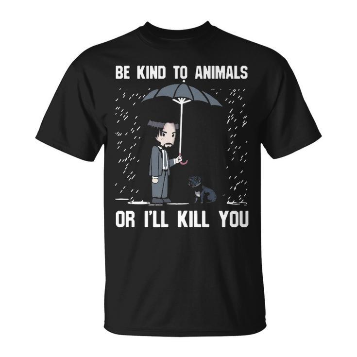 Pit Bull Be Kind To Animals Or I'll Kill You T-Shirt