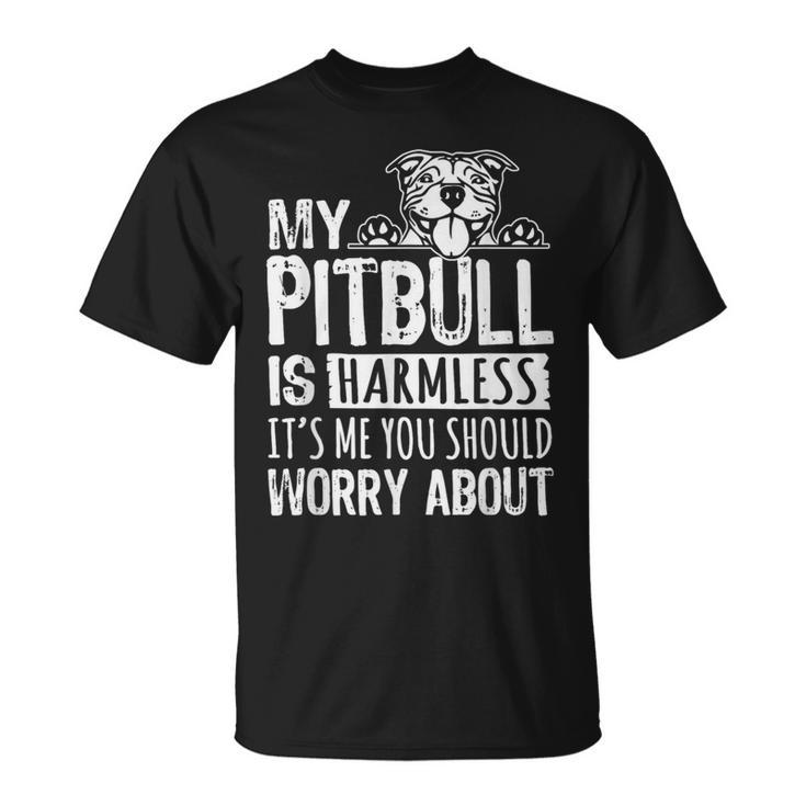 My Pitbull Is Harmless Its Me You Should Worry About Pittie T-Shirt