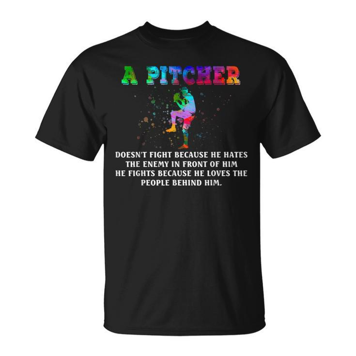 A Pitcher Doesn't Fight Because He Hates The Enemy Baseball T-Shirt