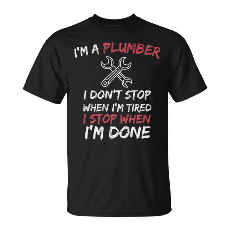 Plumber Pipefitter I Don't Stop When I Tired T-Shirt