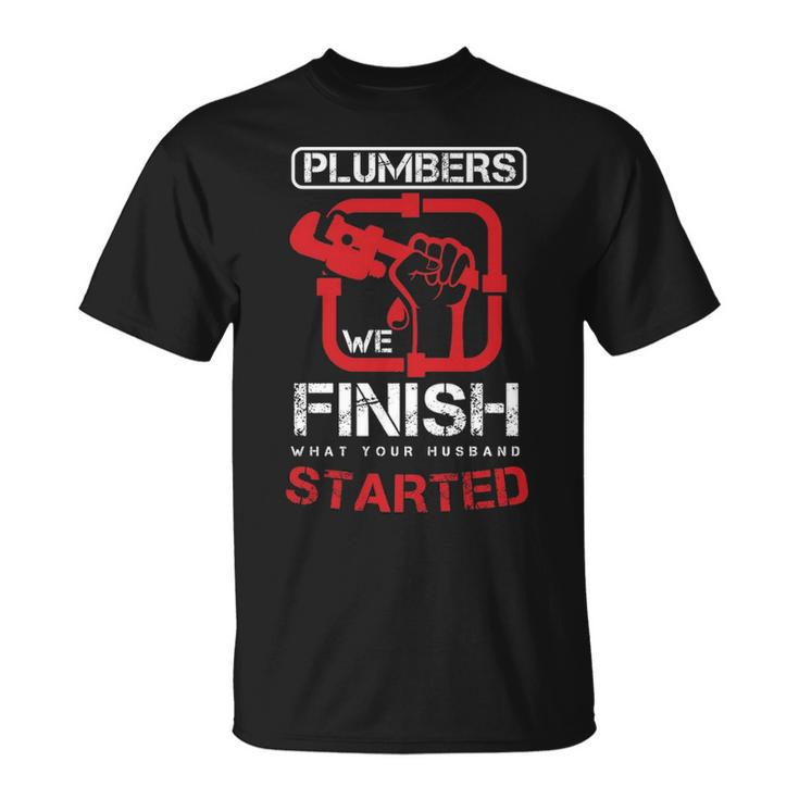 Plumbers We Finish What Your Husband Started Plumbing Piping Pipes Repair Gif T-Shirt