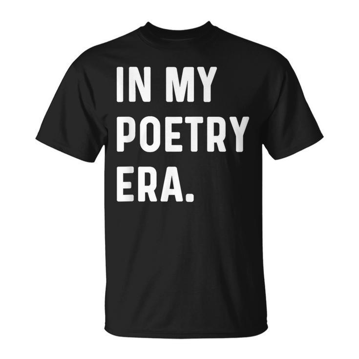 In My Poetry Era Poet Poem Write Writer Writing T-Shirt