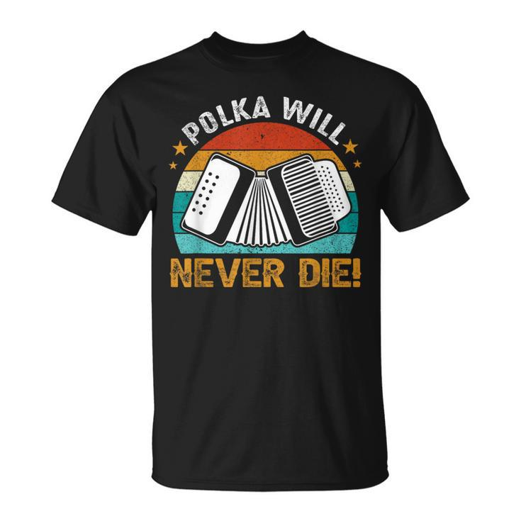 Polka Will Never Die Accordionist Accordion Player T-Shirt