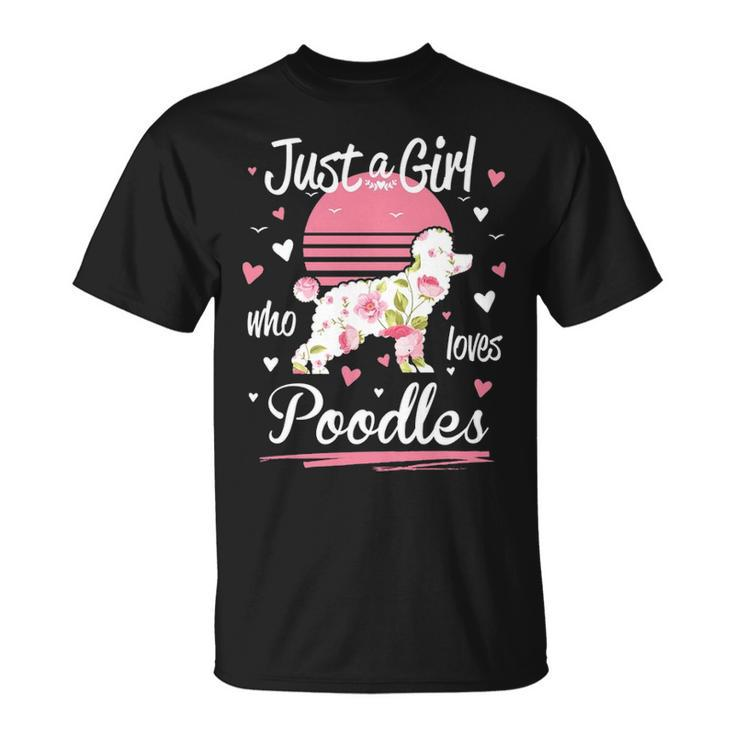 Poodle Just A Girl Who Loves Poodles T-Shirt