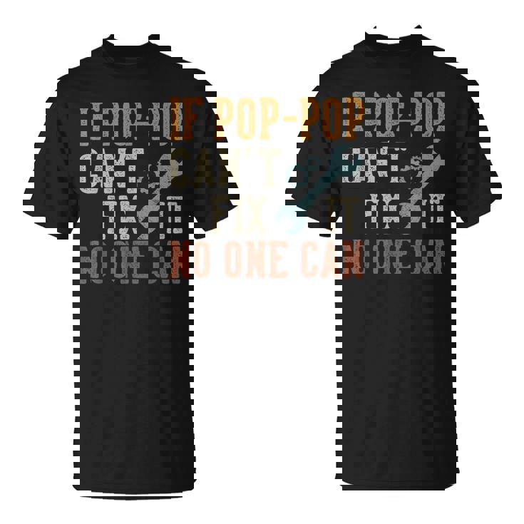 If Pop-Pop Can't Fix It No One Can Poppop Father's Day T-Shirt