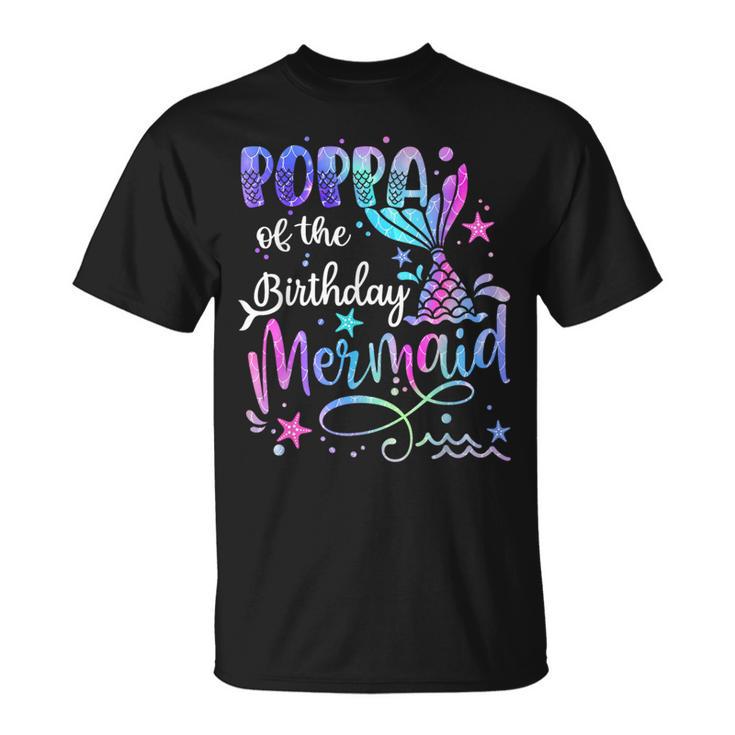 Poppa Of The Birthday Mermaid Matching Family Father's Day T-Shirt