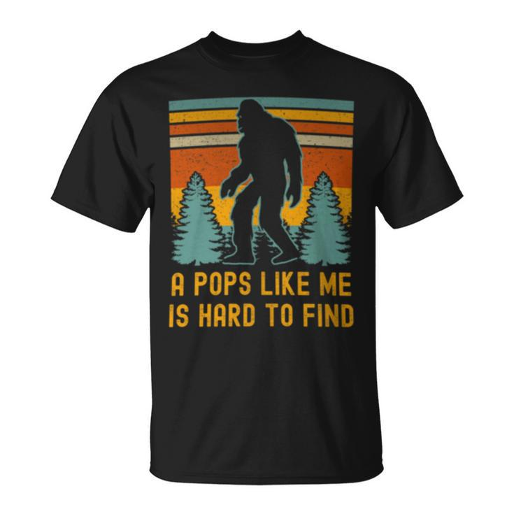 A Pops Like Me Is Hard To Find Bigfoot Dad Bigfoot Grandpa T-Shirt