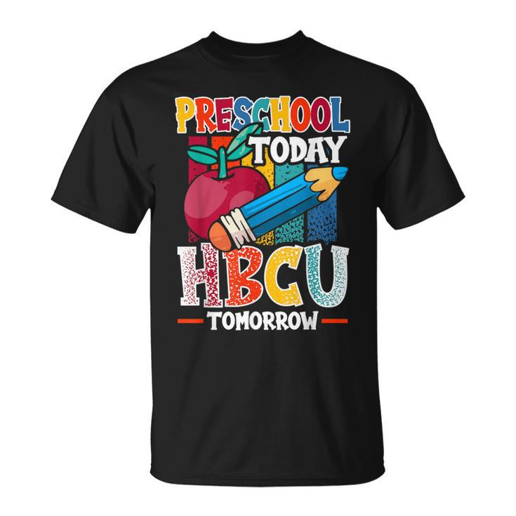 Preschool Today Hbcu Tomorrow Graduate Grad Colleges School T-Shirt