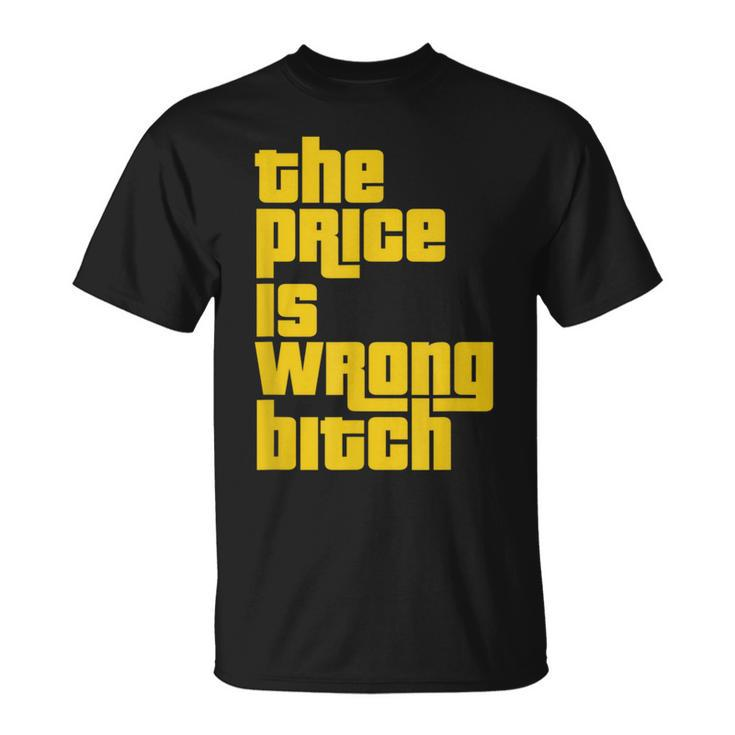The Price Is Wrong Bitch Sarcasm Saying T-Shirt