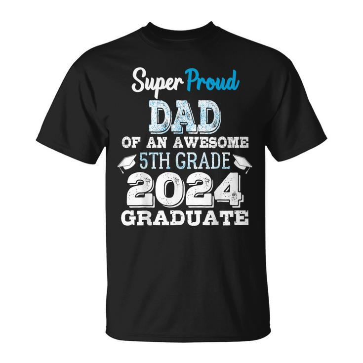Proud Dad Of A 5Th Grade Graduate 2024 Elementary Graduation T-Shirt