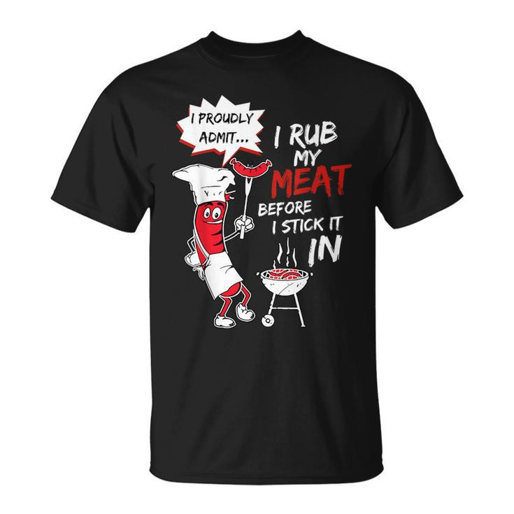 I Proudly Admit I Rub My Meat Before I Stick It In Hot Dog T-Shirt