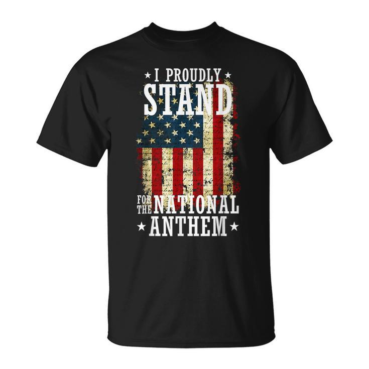 I Proudly Stand For The National Anthem Patriotic T-Shirt