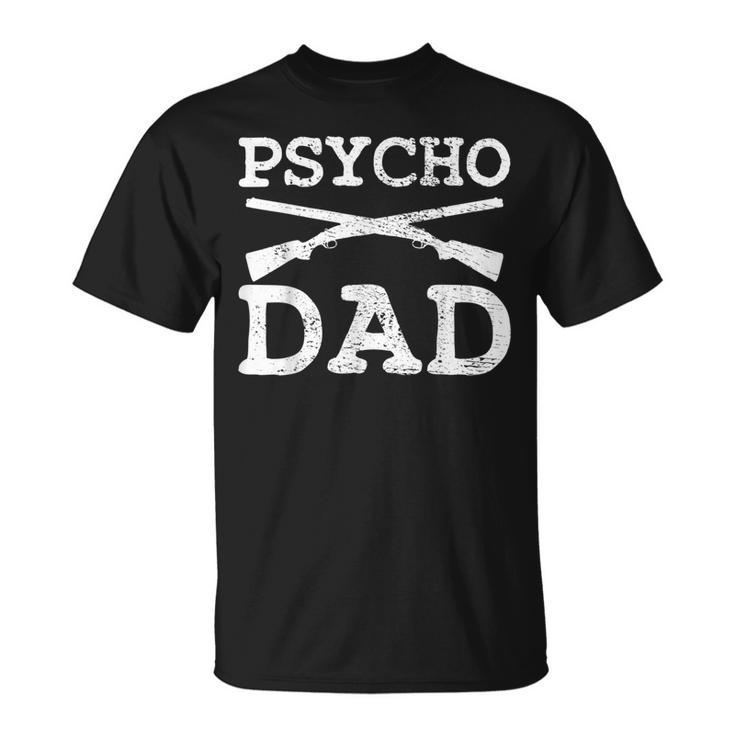 Psycho Dad Weapons Shooter Sniper Father Handguns Pistol T-Shirt