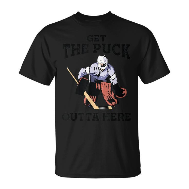 Get The Puck Outta Here Hockey Goalie T-Shirt