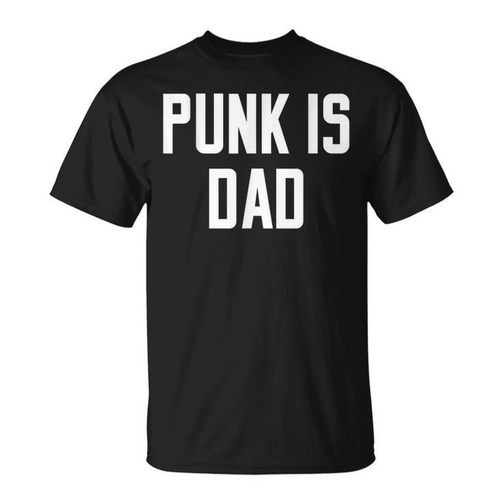 Punk Is Dad Father's Day Quote Slogan Humor T-Shirt