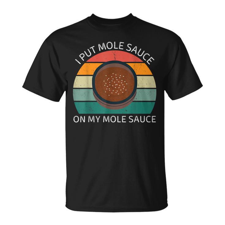 I Put Mole Sauce On My Mole Sauce Vintage Food Lover T-Shirt