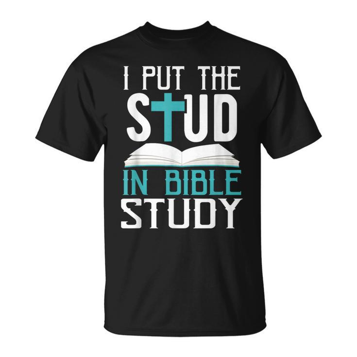 I Put The Stud In Bible Study Cool God Love T-Shirt