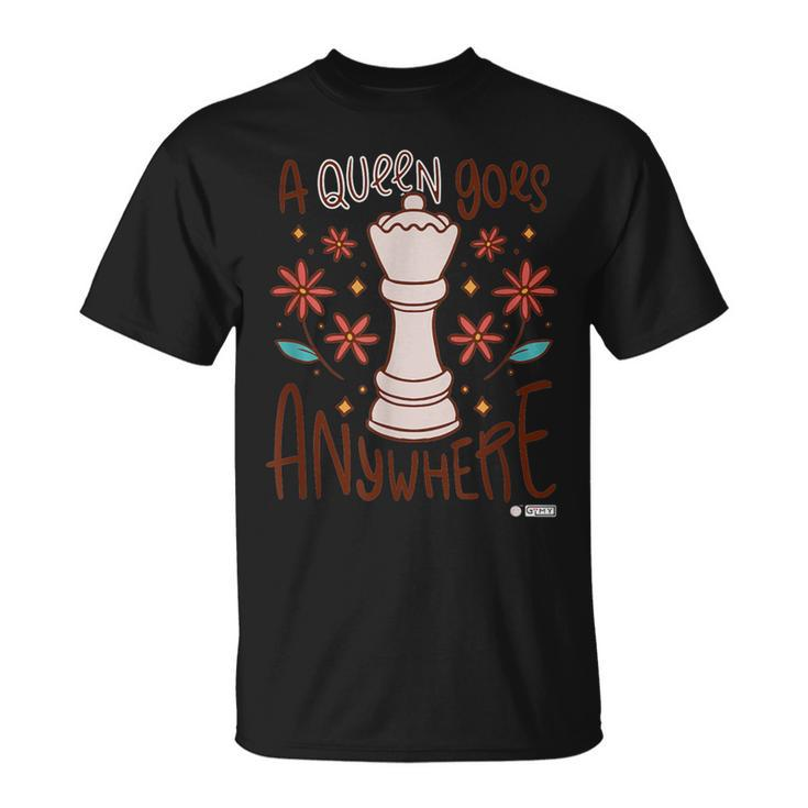 A Queen Goes Anywhere Chess Queen Chess Chess Quote T-Shirt
