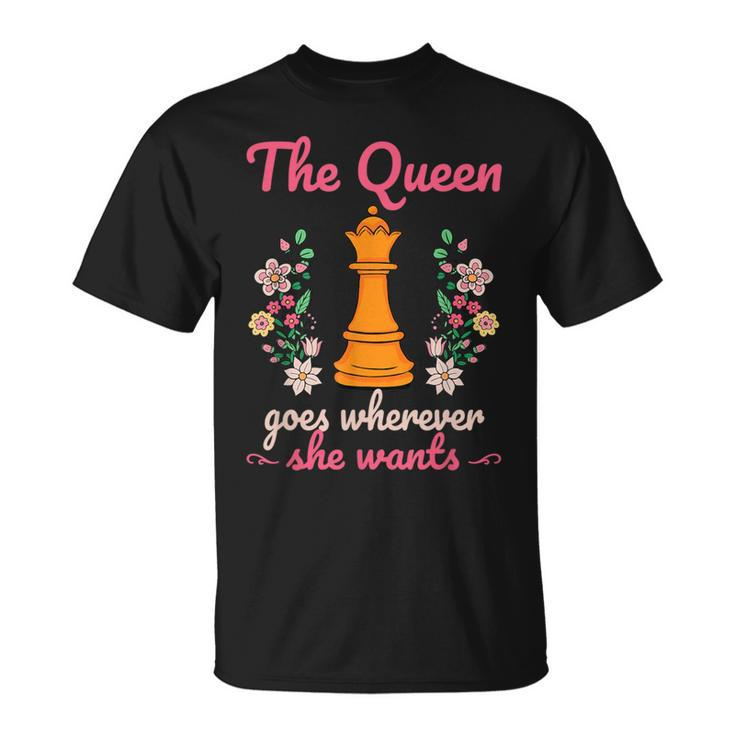 The Queen Goes Wherever She Wants Chess Lover Board Game Fan T-Shirt