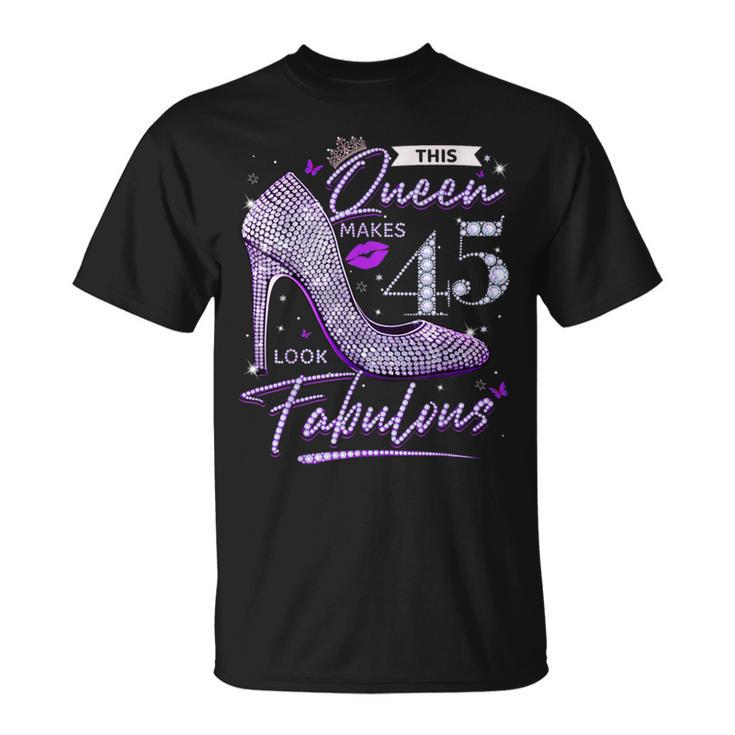 This Queen Makes 45 Looks Fabulous 45Th Birthday Women T-Shirt