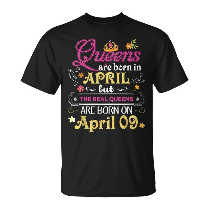 Queens Are Born In April But The Real On 9 9Th Birthday T-Shirt