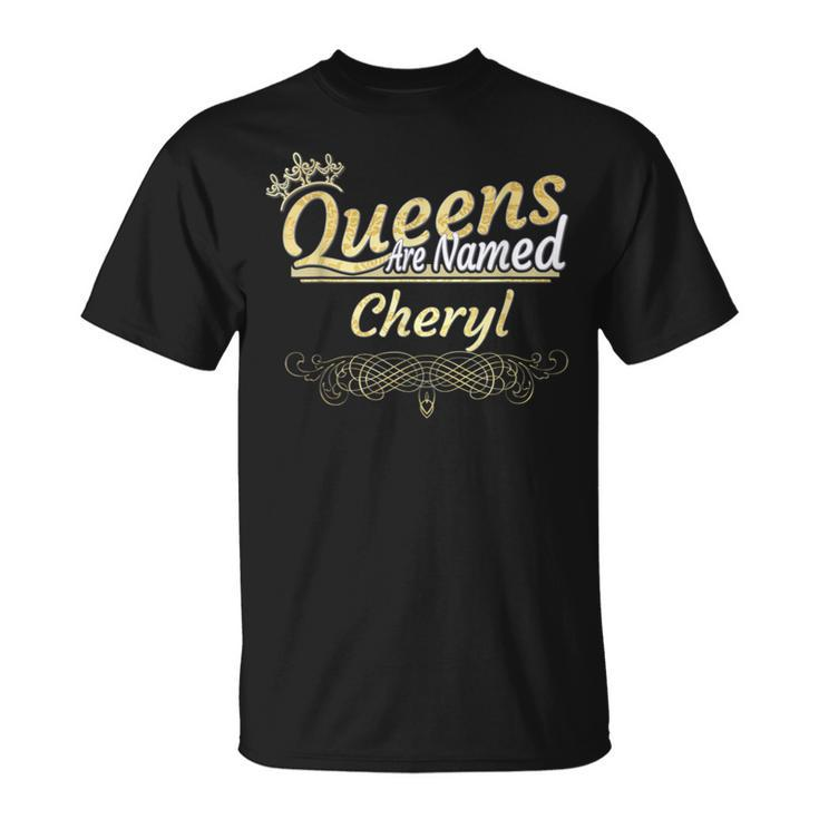 Queens Are Named Cheryl T-Shirt