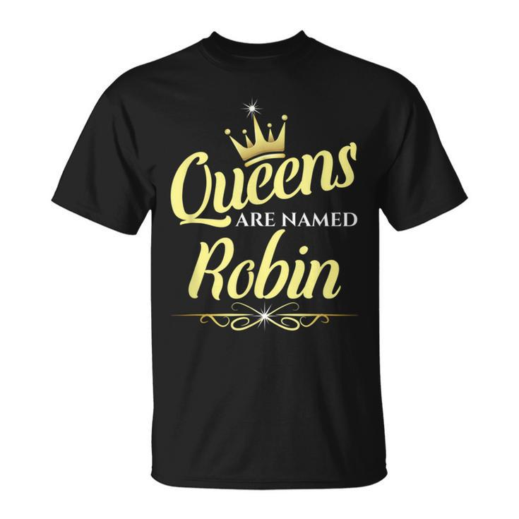 Queens Are Named Robin T-Shirt